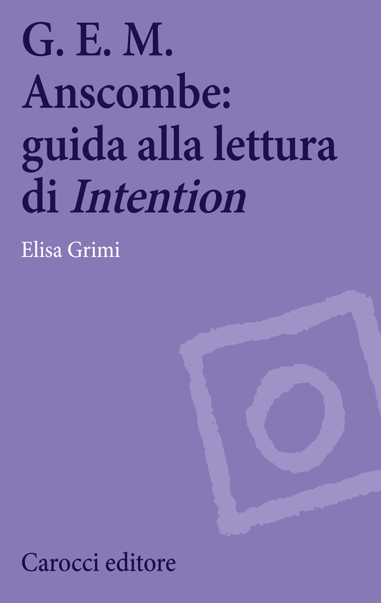 Copertina del libro G. E. M. Anscombe: guida alla lettura di Intention
