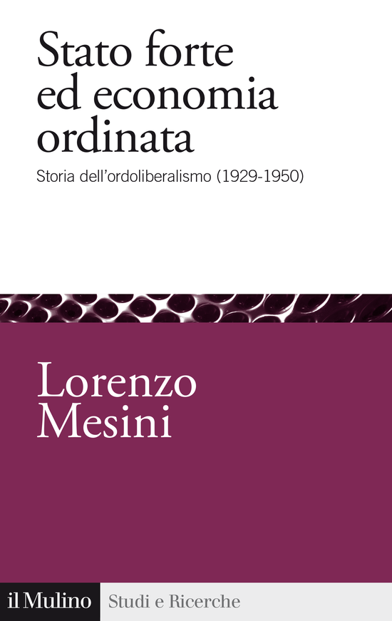 Copertina del libro Stato forte ed economia ordinata (Storia dell'ordoliberalismo (1929-1950))